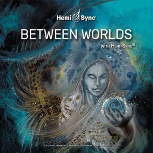 Between Worlds with Hemi-Sync®